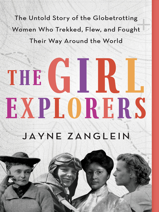 Title details for The Girl Explorers by Jayne Zanglein - Available